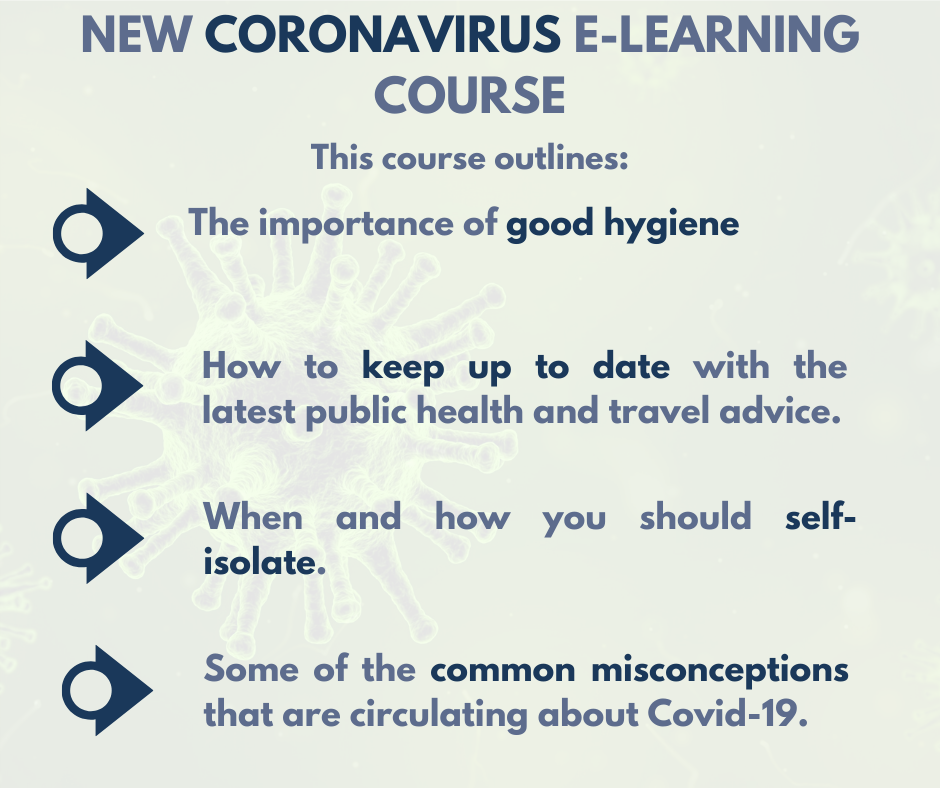 Blue text which reads "NEW CORONAVIRUS E-LEARNING COURSE This course outlines: the importance of good hygiene; how to keep up to date with the latest public health and travel advice; When and how you should self-isolate; Some of the common misconceptions that are circulating about Covid-19".