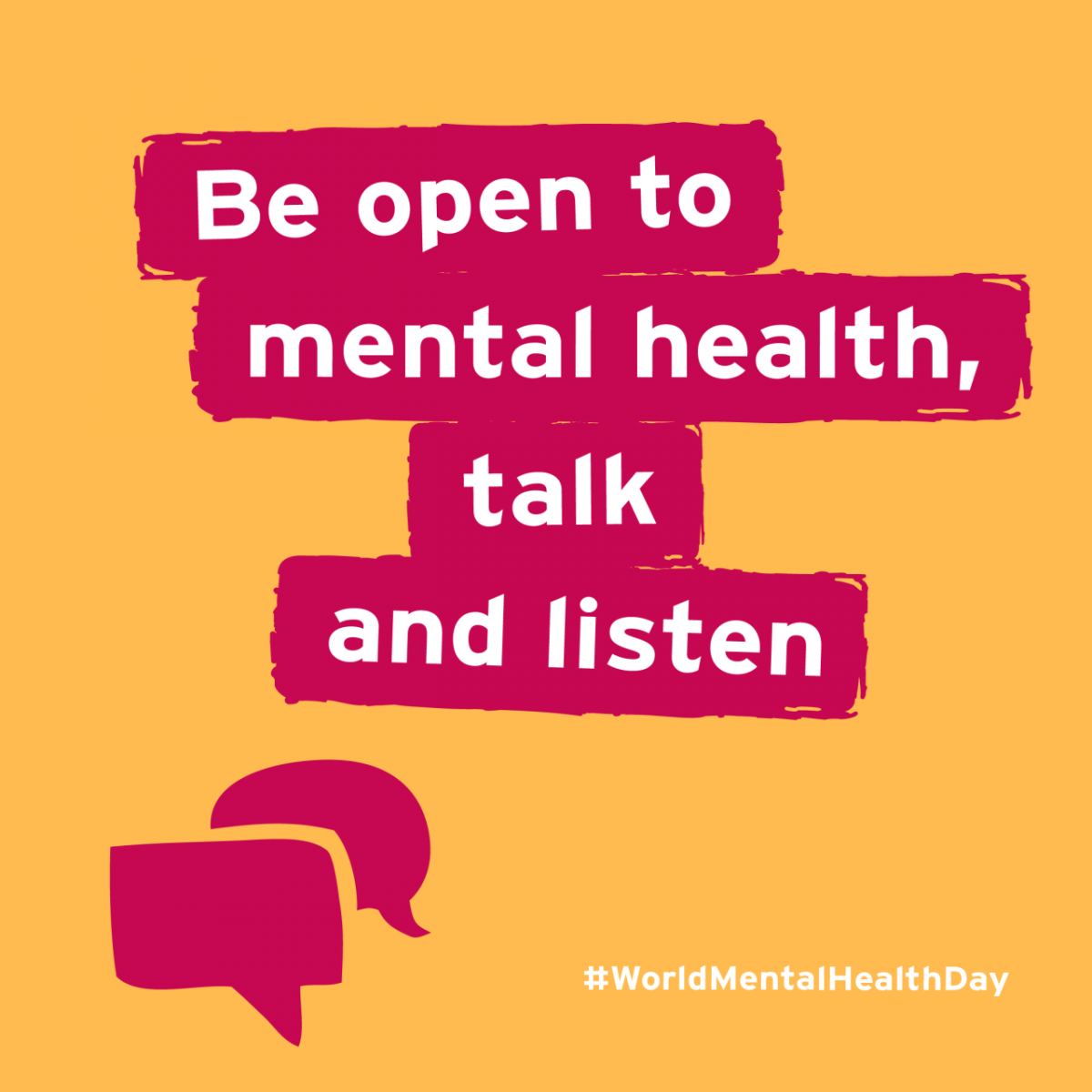 White text against a highlight which reads "Be open to mental health, talk and listen" against a yellow background with a pink illustration of speech bubbles. There is also a hashtag for #World MentalHealthDay in the right corner.