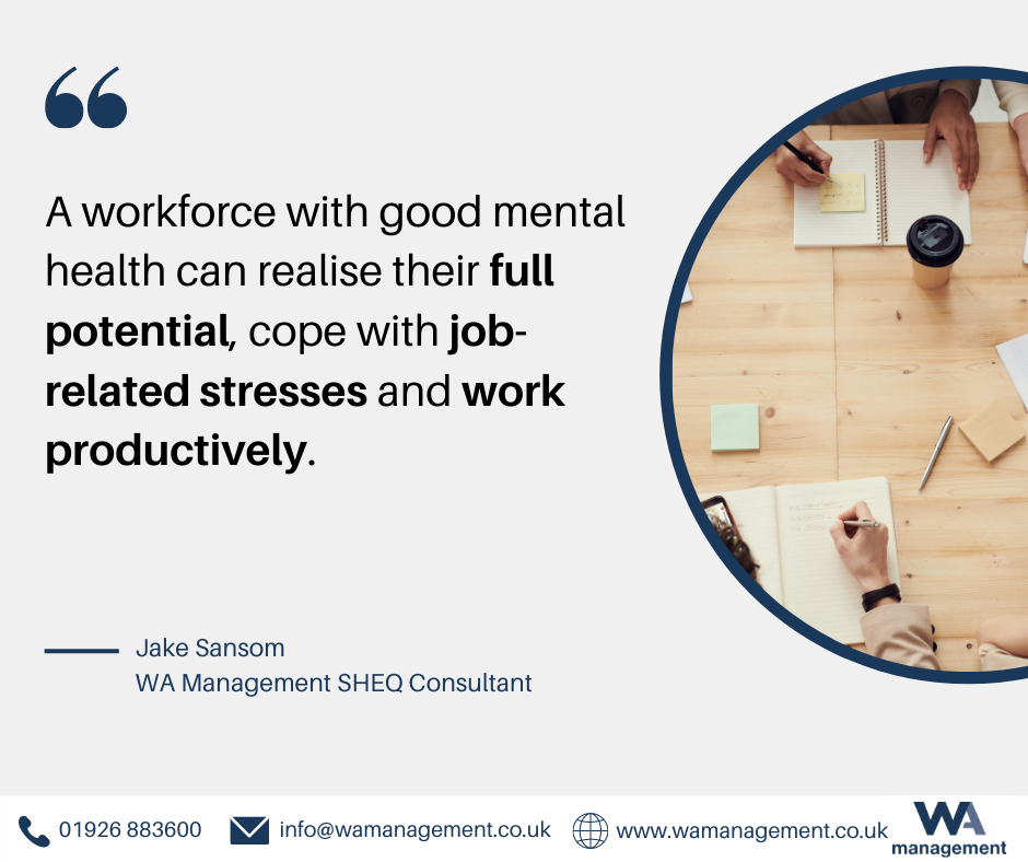 A quote from WA Management's SHEQ Consultant Jake Sansom which reads "A workforce with good mental health can realise their full potential, cope with job related stresses and work productively."