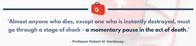 A quote that reads ‘Almost anyone who dies, except one who is instantly destroyed, must go through a stage of shock - a momentary pause in the act of death’, said by Professor Robert M. Hardaway.